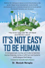 It's Not Easy to Be Human: A Compassionate Journey and Guide to Optimize Human Potential, Achieve Fulfillment and Systemic and Ecological Well-Being.