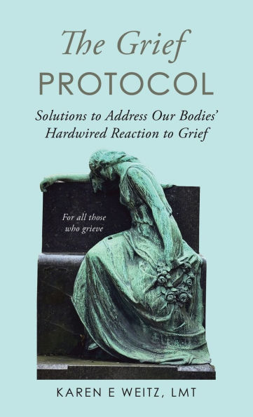 The Grief Protocol: Solutions to Address Our Bodies' Hardwired Reaction