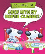 Title: Do I Have to Chew with My Mouth Closed?, Author: Sequoia Kids Media