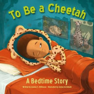 Title: To Be a Cheetah: A Bedtime Story, Author: Joanne C Hillhouse