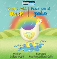 Title: Waddle with Duck / Pasea Con El Pato, Author: Erin Rose Grobarek