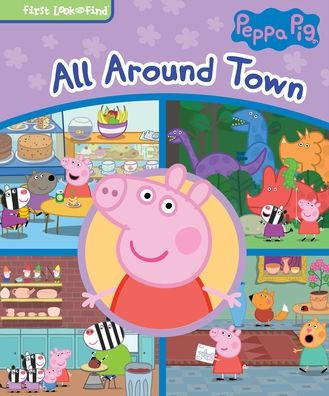 Peppa Pig All Around Town: First Look and Find
