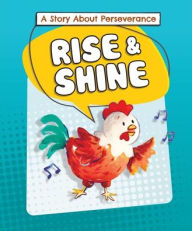 Title: Rise and Shine: A Story about Perseverance, Author: Lora Kalkman