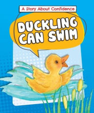 Title: Duckling Can Swim: A Story about Confidence, Author: Lora Kalkman