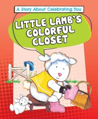 Little Lamb's Colorful Closet: A Story about Celebrating You