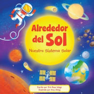 Title: Alrededor del Sol (Around the Sun): Nuestro Sistema Solar (Our Solar System), Author: Erin Rose Wage