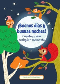 Title: ï¿½Buenos Dï¿½as Y Buenas Noches! (Good Morning and Good Night!): Cuentos Para Cualquier Momento (Stories to Share Anytime), Author: Erin Rose Wage