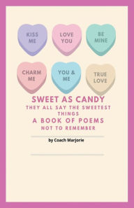 Title: They All Say the Sweetest Things - A Book of Poems, Author: Coach Marjorie