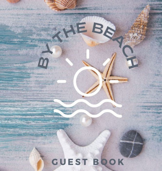 Guest Book By The Beach: Vacation Rental House Registry Book Guest Log Book for Short Term Memorable Stays Airbnb, Bed & Breakfast or VRBO