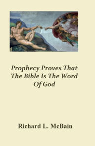 Title: Prophecy Proves That The Bible Is The Word Of God, Author: Richard L. Mcbain