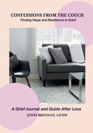 Title: Confessions From the Couch: Finding Hope and Resilience in Grief:A Grief Journal and Guide After Loss, Author: Jenni Brennan