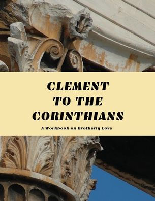 Clement To The Corinthians: A Workbook on Brotherly Love