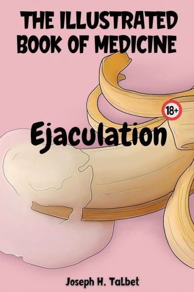 The Illustrated Book of Medicine: Ejaculation: