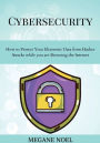 Cybersecurity: How to Protect Your Electronic Data from Hacker Attacks while you are Browsing the Internet