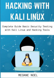 Title: Hacking with Kali Linux: Complete Guide Basic Security Testing with Kali Linux and Hacking Tools:, Author: Megane Noel