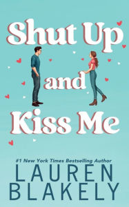 Title: Shut Up and Kiss Me, Author: Lauren Blakely