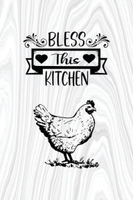 Title: Bless This Kitchen - Blank Recipe Book: Family Heirloom Recipe Book, Author: Jasmine Banks