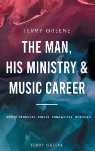 Title: The Man, His Ministry & Music Career, Author: Terry Greene
