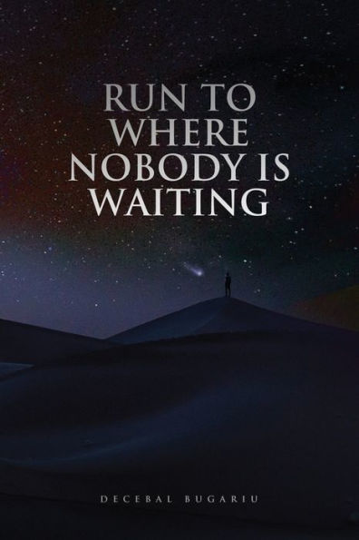 RUN TO WHERE NOBODY IS WAITING