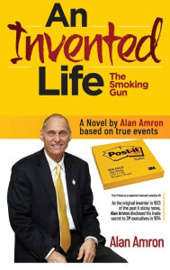 Free audio books to download ipod AN INVENTED LIFE The Smoking Gun: An autobiographical novel by the Post it sticky notes inventor Alan Amron FB2 DJVU ePub