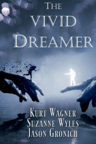 Title: The Vivid Dreamer: Book One of The Dreamscapers Trilogy, Author: Kurt Wagner