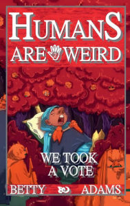 Title: Humans are Weird: We Took a Vote:, Author: Betty Adams