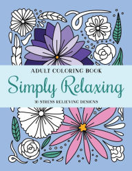 Title: Simply Relaxing: Adult Coloring Book for Stress Relief, Relaxation, and Self-Care, Author: Lily Arquette