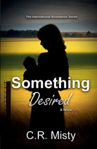 Title: Something Desired: A novel about two people seeking their happily ever after, Author: C.R. Misty