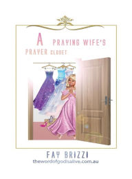 Title: A praying wife's prayer closet, Author: Fay Brizzi