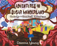 Title: Adventures in Sugar Wonderland: Candy-Coated Dreams, Author: Deonna Young