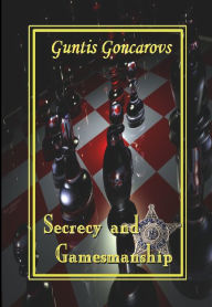 Title: Secrecy and Gamesmanship, Author: Guntis Goncarovs