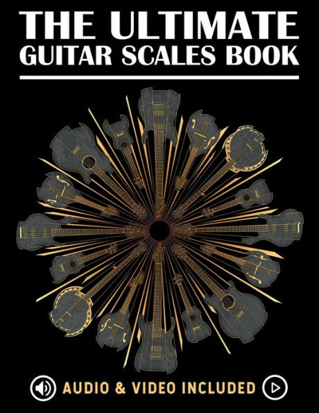 The Ultimate Guitar Scales Book: A must have for every guitar player!