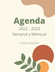 Title: 2022 - 2023 Agenda Mensual y Semanal: Cuaderno para planificar tus actividades, Author: Yadira Ambert