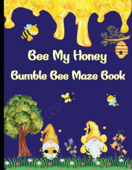 Title: Bee My Honey Maze Book: 100 Honeycomb Mazes and Solutions, Author: 4ls Works