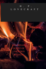 Title: THE DREAM-QUIEST OF UNKNOWN KADATH, Author: H. P. Lovecraft