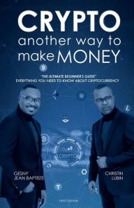 Title: Crypto: Another Way To Make Money, Author: Gesny Jean Baptiste