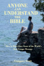 Anyone Can Understand The Bible: How To Make Easy Sense of the World's Most Unique Message