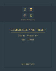 Title: United States Code 2022 Edition Title 15 Commerce and Trade ï¿½ï¿½1 - 77bbbb Volume 1/7, Author: Jason Lee