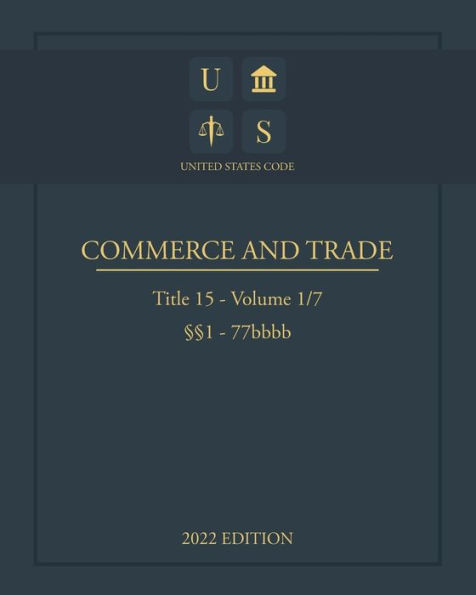 United States Code 2022 Edition Title 15 Commerce and Trade ï¿½ï¿½1 - 77bbbb Volume 1/7