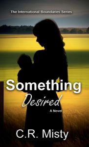 Title: Something Desired: A novel about two people trying to seek their happily ever after, Author: C.R. Misty