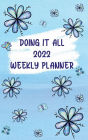 2022 Weekly Planner Doing It All: Blue Boho Floral Calendar For Organizing Your Schedule