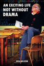 AN EXCITING LIFE -NOT WITHOUT DRAMA