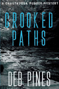 Title: Crooked Paths: A Chautauqua Murder Mystery, Author: Deb Pines