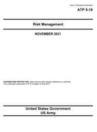Title: Army Techniques Publication ATP 5-19 Risk Management November 2021, Author: United States Government Us Army
