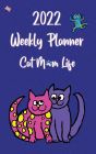 Cat Mom Life Calendar: 2022 Weekly Planner