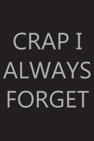 Title: Crap I Always Forget, 6? x 9?: Password Log Book, Internet Login Keeper, Website Organizer, Simple & Minimalist, Matte Black Stealth Cover, Author: Future Proof Publishing