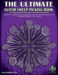 Title: The Ultimate Guitar Sweep Picking Book: Essential Arpeggios For Electric Guitar, Author: Karl Golden
