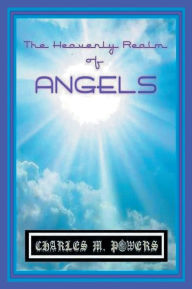 Title: The Heavenly Realm of ANGELS, Author: Charles Powers