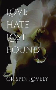Title: Love Hate Lost Found, Author: Crispin Lovely
