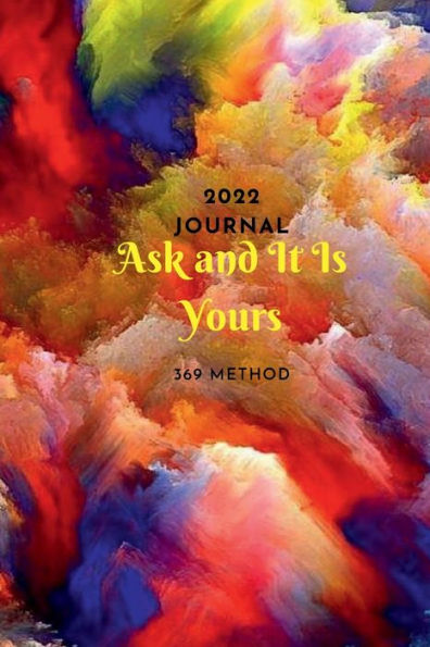 2022 Journal - Ask and It Is Yours 369 Method: Manifestation Method